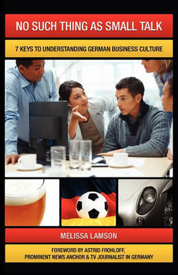 No Such Thing as Small Talk: 7 Keys to Understanding German Business Culture - Agenda Bookshop