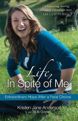 Life, in Spite of Me: Extraordinary Hope After a Fatal Choice - Agenda Bookshop