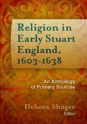 Religion in Early Stuart England, 1603-1638: An Anthology of Primary Sources - Agenda Bookshop