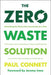 The Zero Waste Solution: Untrashing the Planet One Community at a Time - Agenda Bookshop