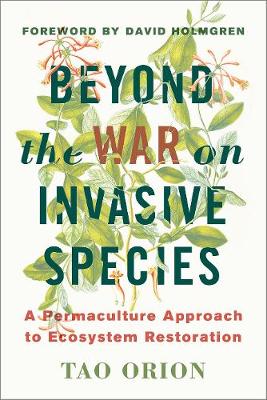 In Defense of Invasive Species: A Permaculture Approach to Ecological Restoration and Resilient Ecosystems - Agenda Bookshop