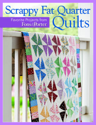 Scrappy Fat Quarters: Favorite Projects from Fons & Porter - Agenda Bookshop