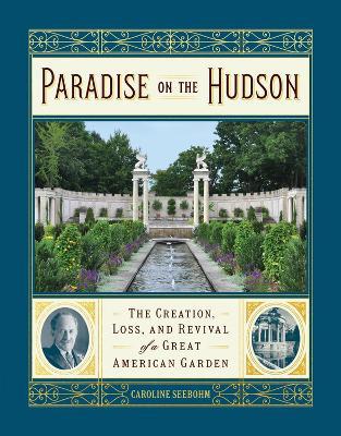 Paradise on the Hudson: The Creation, Loss, and Revival of a Great American Garden - Agenda Bookshop