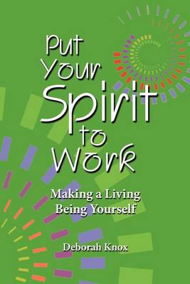 Put Your Spirit to Work: Making a Living Being Yourself - Agenda Bookshop