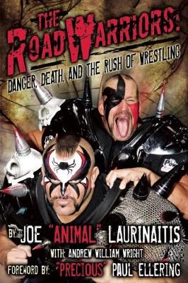 The Road Warriors: Danger, Death and the Rush of Wrestling: Danger, Death and the Rush of Wrestling - Agenda Bookshop