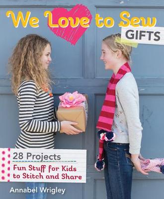 We Love to Sew: Gifts: Fun Stuff for Kids to Stitch and Share - Agenda Bookshop