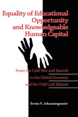 Equality of Educational Opportunity and Knowledgeable Human Capital: From the Cold War and Sputnik to the Global Economy and No Child Left Behind - Agenda Bookshop