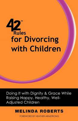 42 Rules for Divorcing with Children: Doing It with Dignity & Grace While Raising Happy, Healthy, Well-Adjusted - Agenda Bookshop