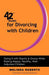 42 Rules for Divorcing with Children: Doing It with Dignity & Grace While Raising Happy, Healthy, Well-Adjusted - Agenda Bookshop