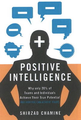 Positive Intelligence: Positive Intelligence: Why Only 20% of Teams and Individuals Achieve Their True Potential AND HOW YOU CAN ACHIEVE YOURS - Agenda Bookshop