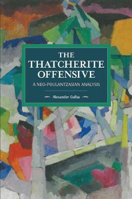 The Thatcherite Offensive: A Neo-poulantzasian Analysis: Historical Materialism Volume 107 - Agenda Bookshop