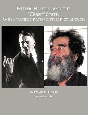 Hitler, Hussein, and the Crazy State: Why Strategic Rationality Is Not Enough - Agenda Bookshop