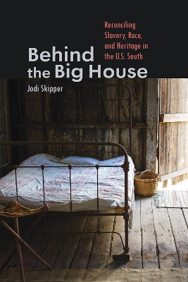 Behind the Big House: Reconciling Slavery, Race, and Heritage in the U.S. South - Agenda Bookshop