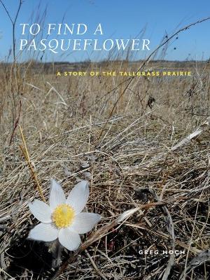 To Find a Pasqueflower: A Story of the Tallgrass Prairie - Agenda Bookshop
