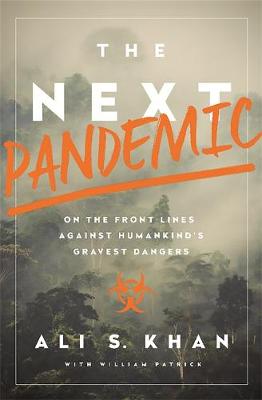 The Next Pandemic: On the Front Lines Against Humankind''s Gravest Dangers - Agenda Bookshop