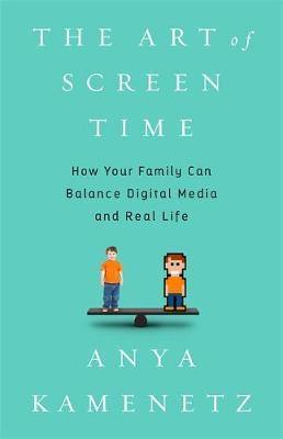 The Art of Screen Time: How Your Family Can Balance Digital Media and Real Life - Agenda Bookshop