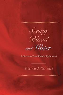 Seeing Blood and Water: A Narrative-Critical Study of John 19:34 - Agenda Bookshop