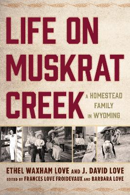 Life on Muskrat Creek: A Homestead Family in Wyoming - Agenda Bookshop