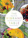 The Vibrant Table: Recipes from My Always Vegetarian, Mostly Vegan, and Sometimes Raw Kitchen - Agenda Bookshop