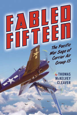 Fabled Fifteen: The Pacific War Saga of Carrier Air Group 15 - Agenda Bookshop