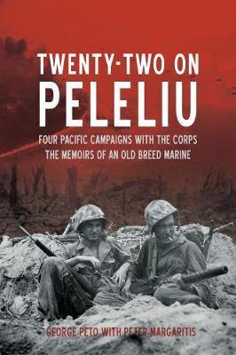 Twenty-Two on Peleliu: Four Pacific Campaigns with the Corps: the Memoirs of an Old Breed Marine - Agenda Bookshop