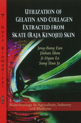 Utilization of Collagen & Gelatin Extracted from Skate (Raja Kenojei) Skin - Agenda Bookshop