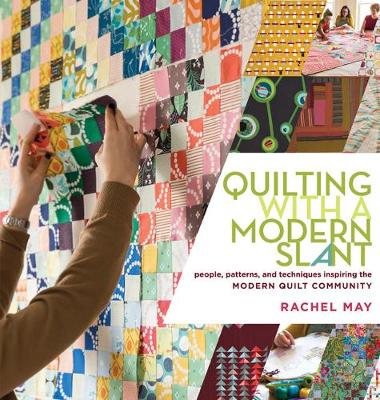 Quilting with a Modern Slant: People, Patterns, and Techniques Inspiring the Modern Quilt Community - Agenda Bookshop