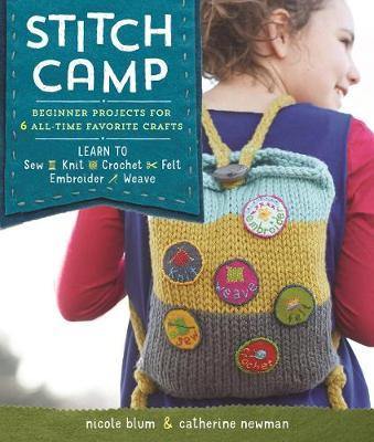 Stitch Camp: Learn 6 Cool Crafts: Sew, Knit, Crochet, Felt, Embroider & Weave - Agenda Bookshop