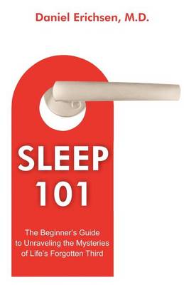 Sleep 101: The Beginner''s Guide to Unraveling the Mysteries of Life''s Forgotten Third - Agenda Bookshop