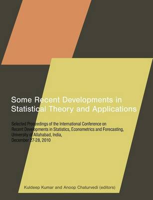 Some Recent Developments in Statistical Theory and Applications: Selected Proceedings of the International Conference on Recent Developments in Statistics, Econometrics and Forecasting, University of Allahabad, India, December 27-28, 2010 - Agenda Bookshop