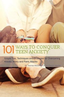 101 Ways To Conquer Teen Anxiety: Simple Tips, Techniques and Strategies for Overcoming Anxiety, Worry and Panic Attacks - Agenda Bookshop