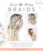 Twist Me Pretty Braids: 45 Step-by-Step Tutorials for Beautiful, Everyday Hairstyles - Agenda Bookshop