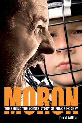 Moron: The Behind the Scenes Story of Minor Hockey - Agenda Bookshop