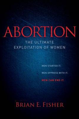 Abortion: The Ultimate Exploitation of Women - Agenda Bookshop