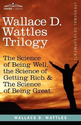 Wallace D. Wattles Trilogy: The Science of Being Well, the Science of Getting Rich & the Science of Being Great - Agenda Bookshop