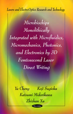 Microbiochips Monolithically Integrated with Microfluidics, Micromechanics, Photonics & Electronics by 3D Femtosecond Laser Direct Writing - Agenda Bookshop