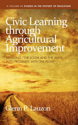 Civic Learning Through Agricultural Improvement: Bringing  the Loom and the Anvil into Proximity with the Plow  (HC) - Agenda Bookshop