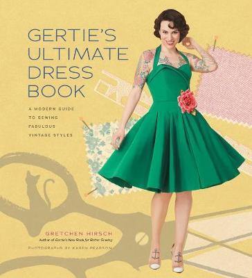 Gertie''s Ultimate Dress Book: A Modern Guide to Sewing Fabulous Vintage Styles - Agenda Bookshop