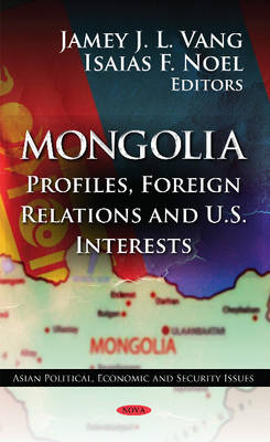 Mongolia: Profiles, Foreign Relations & U.S. Interests - Agenda Bookshop