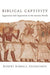 Biblical Captivity: Aggression and Oppression in the Ancient World - Agenda Bookshop