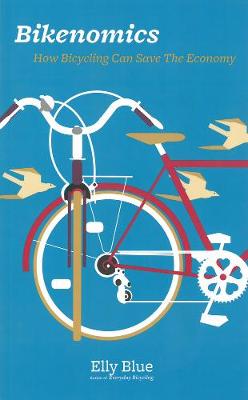 Bikenomics: How Bicycling Will Save the Economy (If We Let It) - Agenda Bookshop