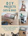 DIY Projects for Cats and Dogs: 20 Easy-to-Build Creations for Your Best Friend - Agenda Bookshop