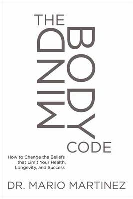 The Mindbody Code: How to Change the Beliefs That Limit Your Health, Longevity, and Success - Agenda Bookshop