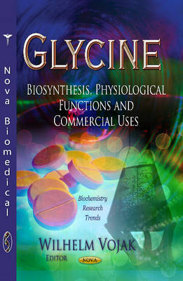 Glycine: Biosynthesis, Physiological Functions & Commercial Uses - Agenda Bookshop