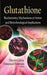 Glutathione: Biochemistry, Mechanisms of Action & Biotechnological Implications - Agenda Bookshop