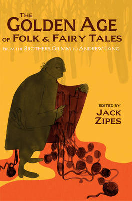 The Golden Age of Folk and Fairy Tales: From the Brothers Grimm to Andrew Lang - Agenda Bookshop