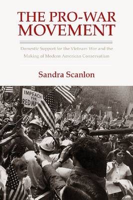 The Pro-War Movement: Domestic Support for the Vietnam War and the Making of Modern American Conservatis - Agenda Bookshop