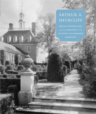 Arthur A. Shurcliff: Design, Preservation, and the Creation of the Colonial Williamsburg Landscape - Agenda Bookshop