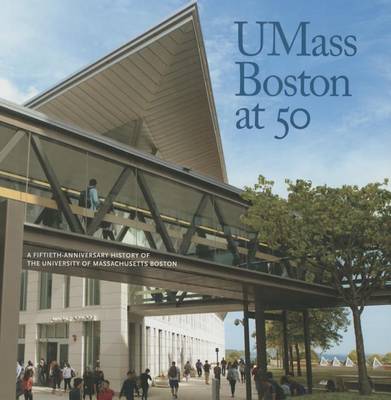 Umass Boston at 50: A Fiftieth Anniversary History of the University of Massachusetts Boston - Agenda Bookshop