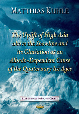 Uplift of High Asia Above the Snowline & its Glaciation as Albedo-Dependent Cause of the Quaternary Ice Ages - Agenda Bookshop